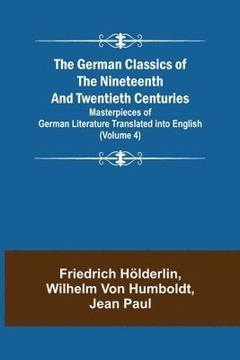 German Classics of the Nineteenth and Twentieth Centuries (Volume 4) Masterpieces of German Literature Translated into English (hftad)