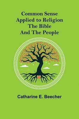 Common Sense Applied to Religion; The Bible and the People (hftad)