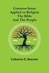 Common Sense Applied to Religion; The Bible and the People