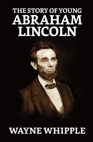 Story of Young Abraham Lincoln - Ebok - Wayne Whipple (9789355842954 ...