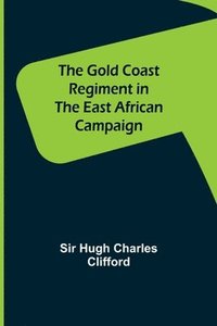 The Gold Coast Regiment in the East African Campaign (hftad)