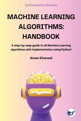 Machine Learning Algorithms: Handbook: A step-by-step guide to all ...
