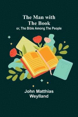 The Man with the Book; or, The Bible Among the People - John Matthias ...