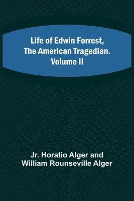 Life of Edwin Forrest, the American Tragedian. Volume II (häftad)