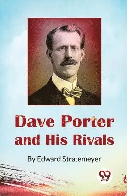 Dave Porter and His Rivals or, the Chums and Foes of Oak Hall - Edward ...