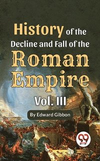 History Of The Decline And Fall Of The Roman Empire Vol-3 - Ebok ...