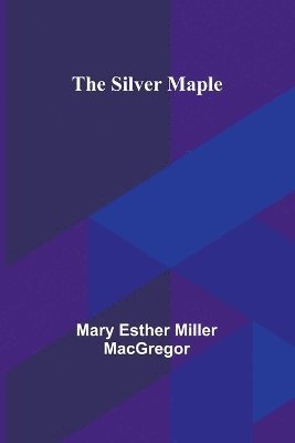 The Silver Maple - Mary Esther MacGregor - Häftad (9789357931694) | Bokus