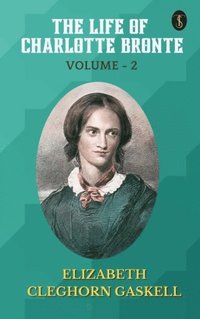 Life of Charlotte Bronte - Volume 2 (e-bok)