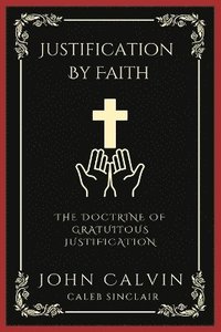 Justification By Faith - John Calvin, Caleb Sinclair - Häftad ...