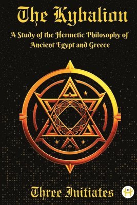 The Kybalion: A Study of the Hermetic Philosophy of Ancient Egypt and Greece (häftad)