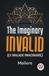 Imaginary Invalid (Le Malade Imaginaire)