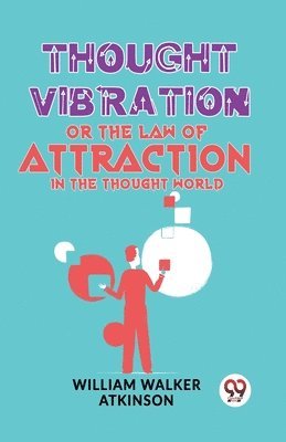 Thought Vibration or the Law of Attraction in the Thought World (hftad)