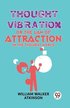 Thought Vibration or the Law of Attraction in the Thought World