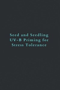 Seed And Seedling UV-B Priming For Stress Tolerance - Arfa Rana ...