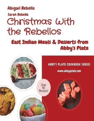 Christmas With the Rebellos: East Indian Meals & Desserts from Abby's Plate (h�ftad)