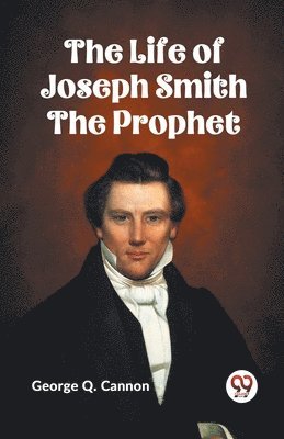 The Life of Joseph Smith the Prophet - George Q Cannon - Häftad ...