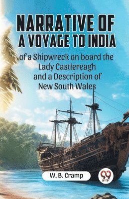 Narrative of a Voyage to Indiaof a Shipwreck on board the Lady ...