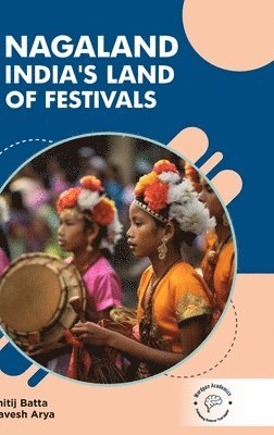 Nagaland India'S Land Of Festivals (inbunden)