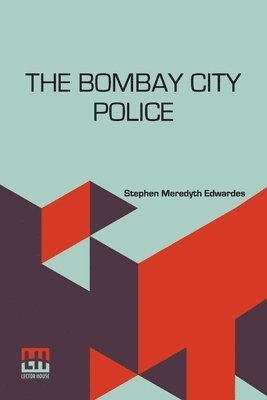 The Bombay City Police: A Historical Sketch 1672-1916 (h�ftad)