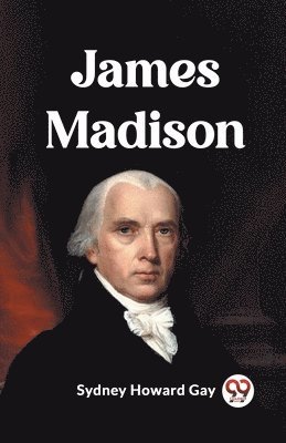James Madison - Sydney Howard Gay - Häftad (9789362209603) | Bokus