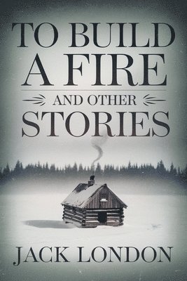To Build a Fire and Other Stories (h�ftad)