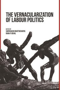 The Vernacularization of Labour Politics (inbunden)