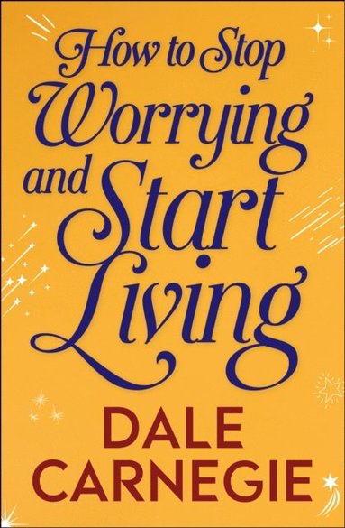 How to Stop Worrying and Start Living (inbunden)