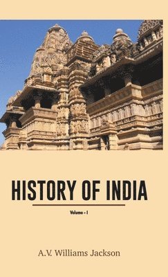 History of India (Volume 1 - A V Williams Jackson, A V Williams Jackson ...