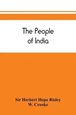people of India - Herbert Hope Risley, W Crooke, W Crooke, Sir Herbert ...