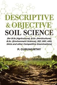 Descriptive & Objective Soil Science (For B.Sc. (Agriculture), B.Sc ...