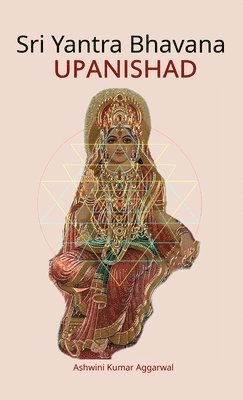 Sri Yantra Bhavana Upanishad: Essence and Sanskrit Grammar (häftad)