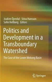 Politics and Development in a Transboundary Watershed (inbunden)