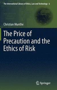 The Price of Precaution and the Ethics of Risk (inbunden)