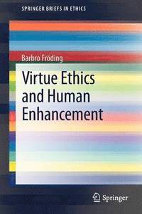 Virtue Ethics and Human Enhancement (häftad)