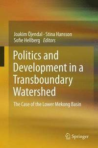 Politics and Development in a Transboundary Watershed (häftad)