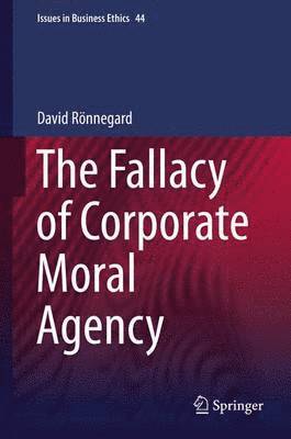 The Fallacy of Corporate Moral Agency (inbunden)