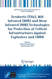 Terahertz (THz), Mid Infrared (MIR) and Near Infrared (NIR) Technologies for Protection of Critical Infrastructures Against Explosives and CBRN (e-bok)