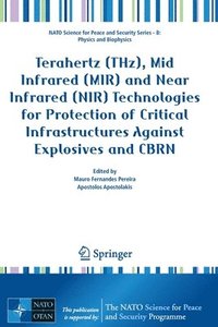 Terahertz (THz), Mid Infrared (MIR) and Near Infrared (NIR) Technologies for Protection of Critical Infrastructures Against Explosives and CBRN (häftad)