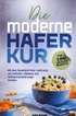 Die moderne Haferkur: Mit dem Superfood Hafer nachhaltig von Fettleber, Diabetes und Stoffwechselst�rungen befreien (inkl. 100 leckere Rezepte)