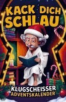 Kack dich schlau! Adventskalender - 24 Tage ultimatives Klugschei�er-Wissen f�rs stille �rtchen (h�ftad)