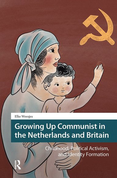 Growing Up Communist in the Netherlands and Britain (h�ftad)