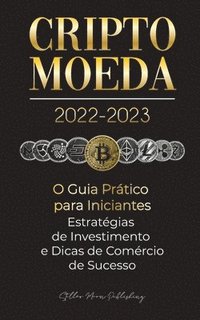 Criptomoeda 2022-2023 - O Guia Pratico para Iniciantes - Estrategias de Investimento e Dicas de Negociacao de Sucesso (Bitcoin, Ethereum, Ripple, Doge, Safemoon, Binance Futures, Zoidpay, Solve.care (hftad)