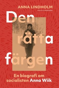 Den rtta frgen : en biografi om socialisten Anna Wiik (hftad)