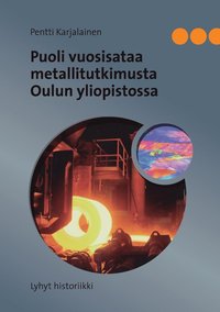 Puoli vuosisataa metallitutkimusta Oulun yliopistossa (häftad)