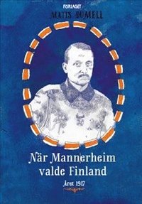 När Mannerheim valde Finland (häftad)