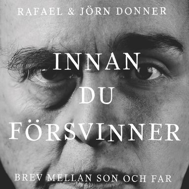 Innan du f�rsvinner : brev mellan son och far (inbunden)