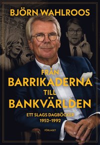 Från barrikaderna till bankvärlden : ett slags dagböcker 1952-1992 (inbunden)