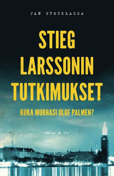 Stieg Larssonin tutkimukset ? Kuka murhasi Olof Palmen? (inbunden)