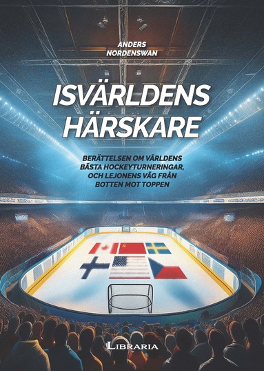 Isv�rldens h�rskare : ber�ttelsen om v�rldens b�sta hockeyturneringar, och Lejonens v�g fr�n botten mot toppen (inbunden)