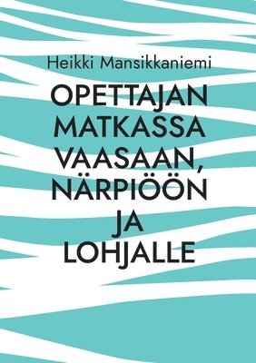 Opettajan matkassa Vaasaan, Nrpin ja Lohjalle (hftad)